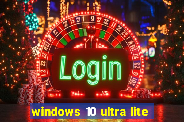 windows 10 ultra lite
