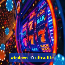 windows 10 ultra lite