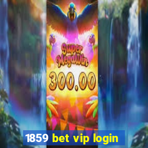 1859 bet vip login