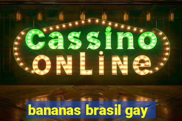 bananas brasil gay