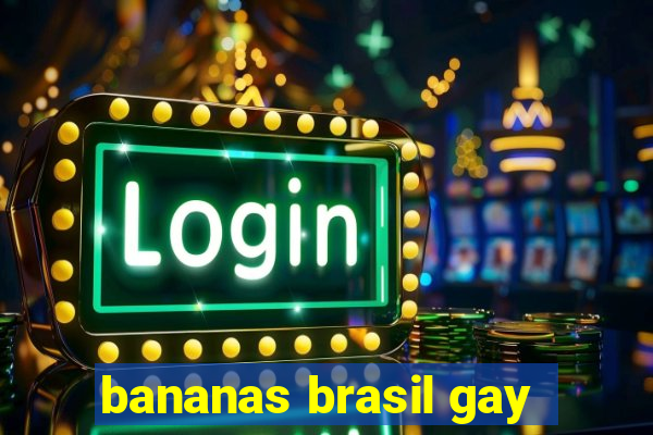 bananas brasil gay