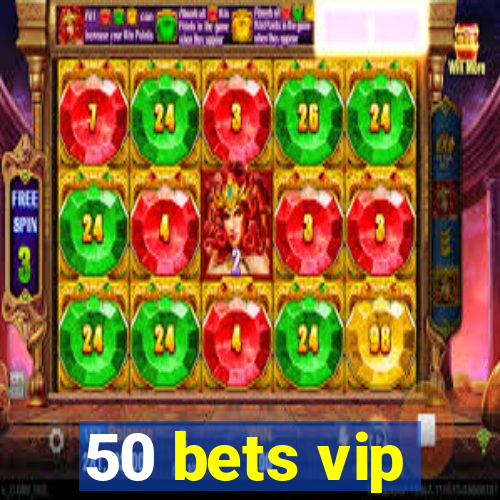 50 bets vip