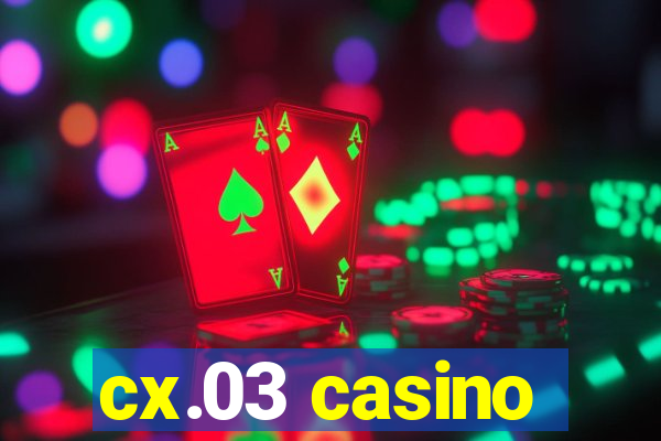 cx.03 casino
