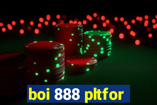 boi 888 pltfor