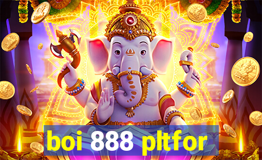 boi 888 pltfor