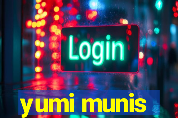 yumi munis