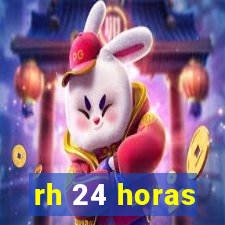 rh 24 horas