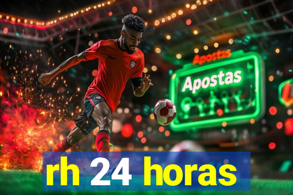 rh 24 horas
