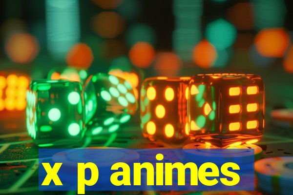 x p animes