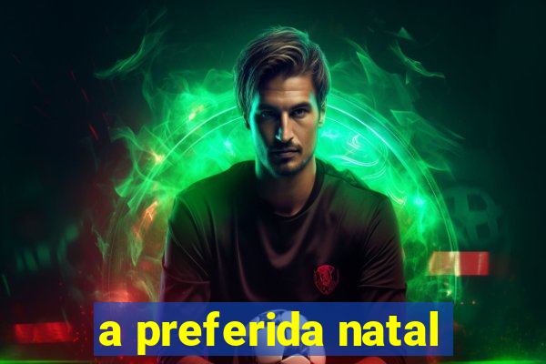 a preferida natal