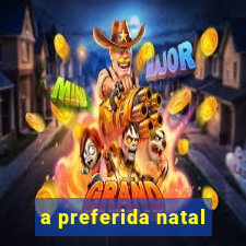 a preferida natal