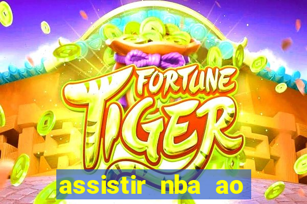 assistir nba ao vivo grátis multicanais