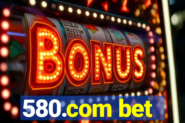 580.com bet