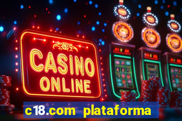 c18.com plataforma de jogos