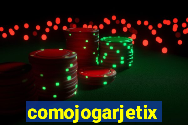 comojogarjetix