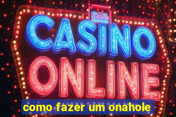 como fazer um onahole