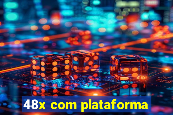 48x com plataforma