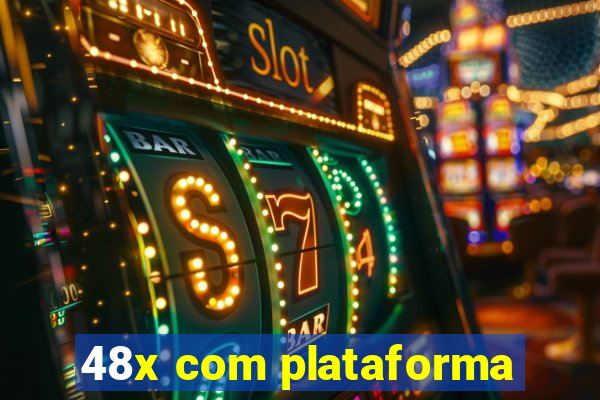 48x com plataforma