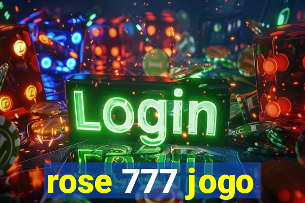rose 777 jogo