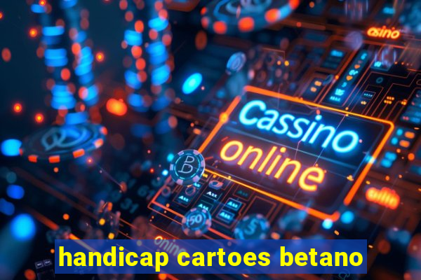 handicap cartoes betano
