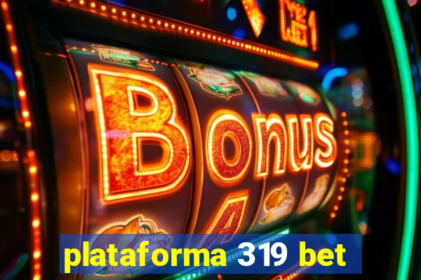 plataforma 319 bet