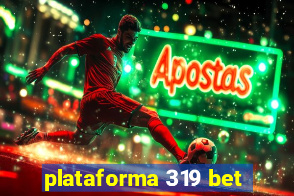 plataforma 319 bet
