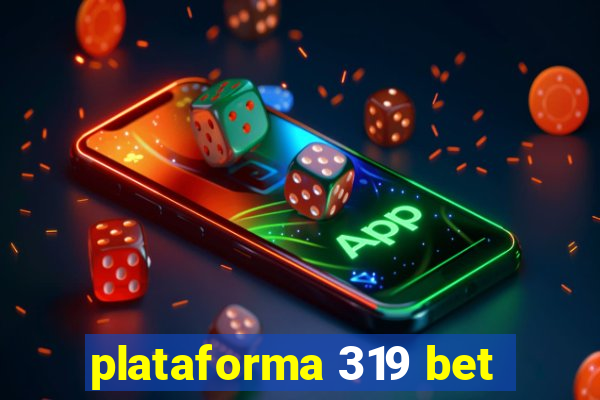plataforma 319 bet
