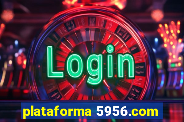 plataforma 5956.com