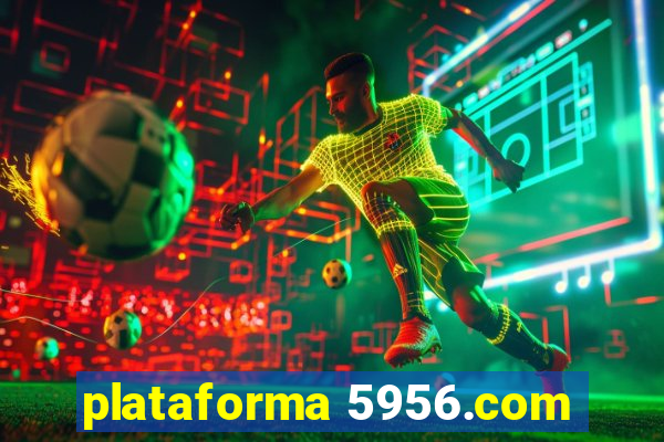 plataforma 5956.com