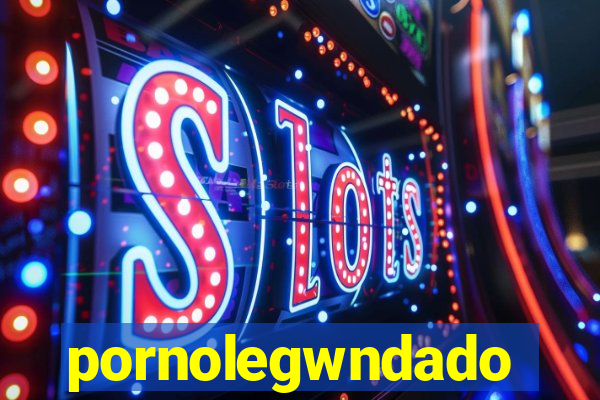 pornolegwndado