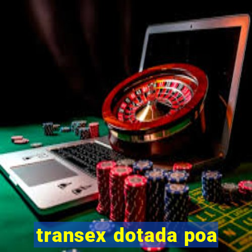 transex dotada poa