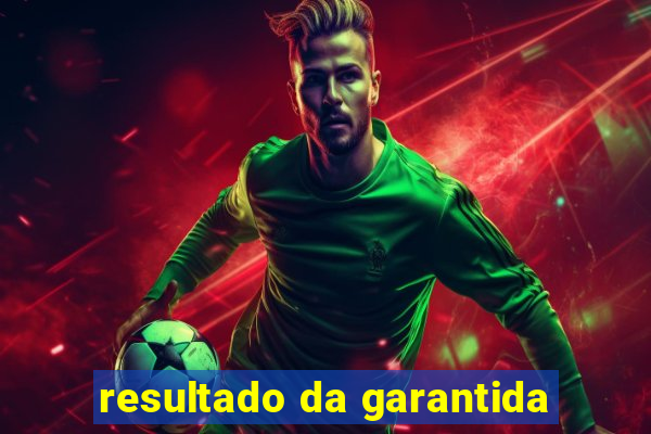 resultado da garantida
