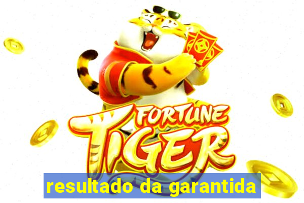resultado da garantida