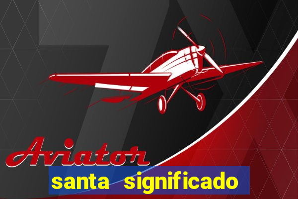 santa significado significado santa kaya