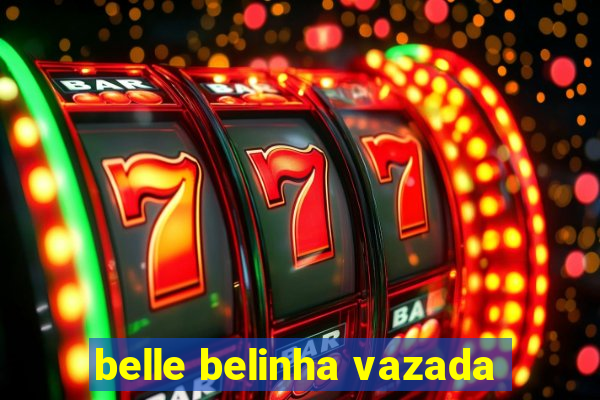 belle belinha vazada