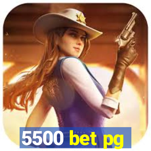 5500 bet pg