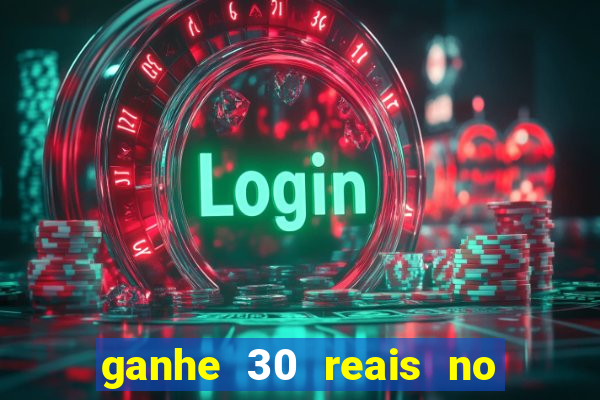 ganhe 30 reais no cadastro cassino