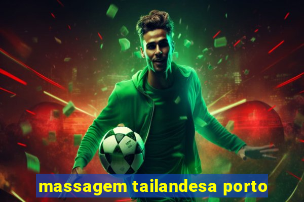 massagem tailandesa porto
