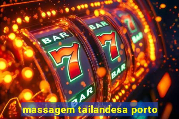 massagem tailandesa porto