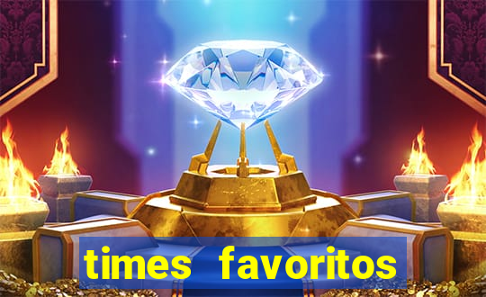 times favoritos para ganhar hoje