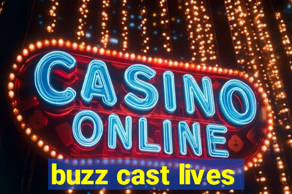 buzz cast lives