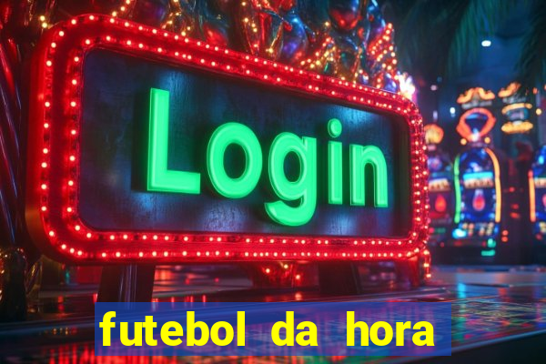 futebol da hora 3.7 ao vivo