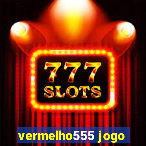 vermelho555 jogo