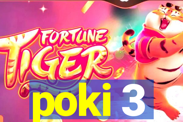 poki 3