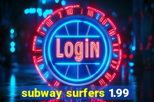 subway surfers 1.99
