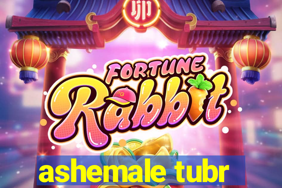 ashemale tubr