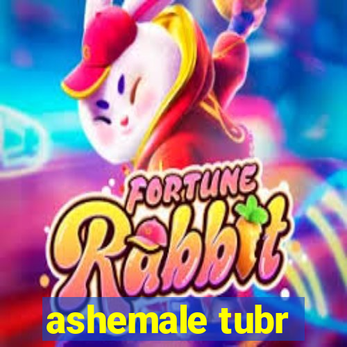 ashemale tubr