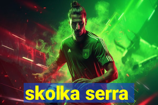 skolka serra