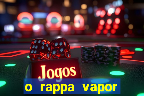 o rappa vapor barato letra