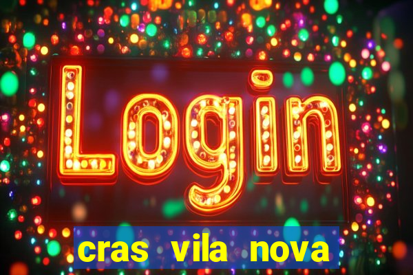 cras vila nova cachoeirinha horario de funcionamento